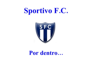 Sportivo F.C. Por dentro… 