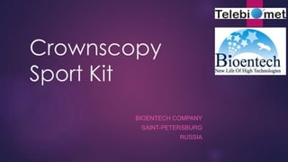 Crownscopy
Sport Kit
BIOENTECH COMPANY
SAINT-PETERSBURG
RUSSIA
 