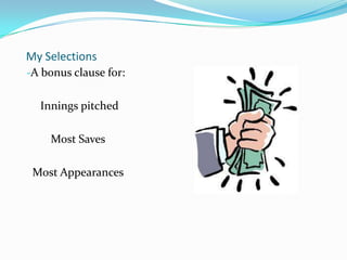 My SelectionsA bonus clause for: Innings pitchedMost SavesMost Appearances