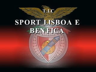 SPORT LISBOA E BENFICA T.I.C. 