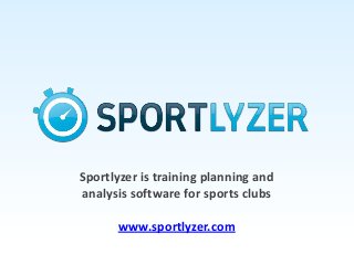 Sportlyzer is training planning and
analysis software for sports clubs
www.sportlyzer.com
 