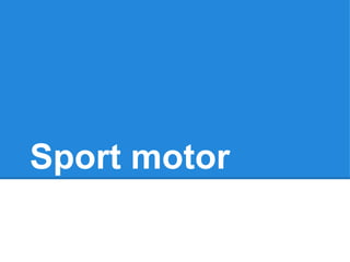 Sport motor
 