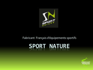 SPORT NATURE
Fabricant Français d’équipements sportifs
 