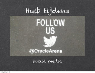 Huib tijdens
social media
vrijdag 26 april 13
 