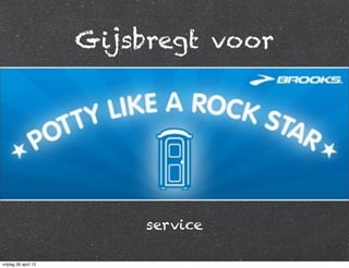 Gijsbregt voor
service
vrijdag 26 april 13
 