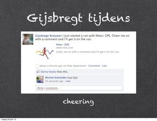 Gijsbregt tijdens
cheering
vrijdag 26 april 13
 