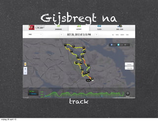 Gijsbregt na
track
vrijdag 26 april 13
 