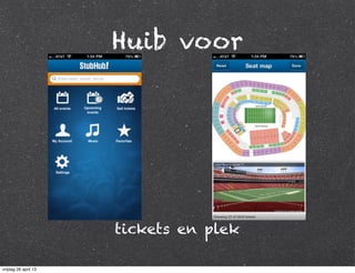 Huib voor
tickets en plek
vrijdag 26 april 13
 