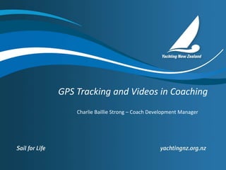 GPS Tracking and Videos in Coaching 
Charlie Baillie Strong – Coach Development Manager 
 