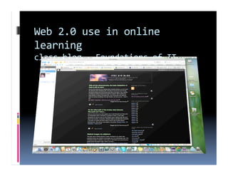 Web 2.0 use in online 
learning 
class blog ‐ Foundations of IT 
 