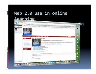 Web 2.0 use in online 
learning 
community building/resources ‐ wiki 
 