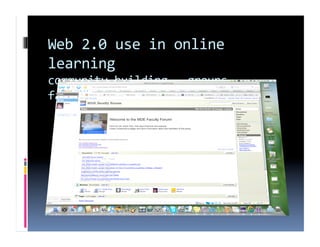 Web 2.0 use in online 
learning 
community building ‐ groups ‐ 
faculty 
 