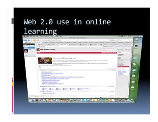 Web 2.0 use in online 
learning 
community building ‐ groups ‐ 
students 
 