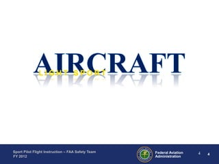 Sport Pilot Flight Instruction – FAA Safety Team
FY 2012

Federal Aviation
Administration

4

4

 