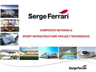 COMPOSITE MATERIALS
SPORT INFRASTRUCTURE PROJECT REFERENCES
 