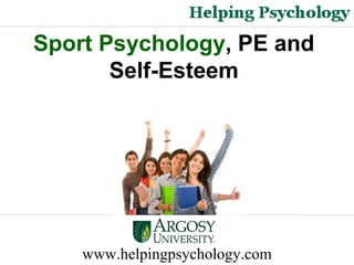 www.helpingpsychology.com Sport Psychology , PE and  Self-Esteem   