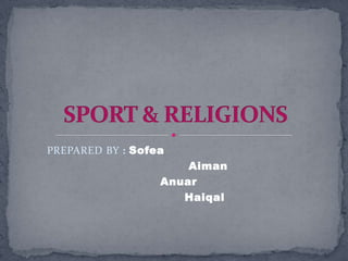 PREPARED BY : Sofea
                      Aiman
                  Anuar
                     Haiqal
 