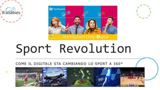Sport Revolution
COME IL DIGITALE STA CAMBIANDO LO SPORT A 360°
 