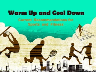Warm Up and Cool Down Current  Recommendations for  Sports  and  Fitness 