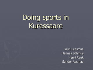 Doing sports in Kuressaare Lauri Leesmaa Hannes Lõhmus Henri Rauk Sander Aasmaa 