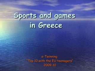 Sports and games  in Greece e-Twinning  “ Top 10 with the EU teenagers” 2009-10 