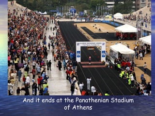 And it ends at the Panathenian Stadium of Athens 