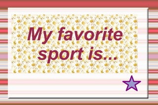 My favorite sport is... ,[object Object]