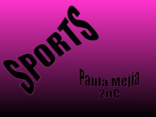 SPORTS Paula Mejia 2nC 