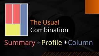 The Usual
Combination
+ +
Summary Profile Column
 