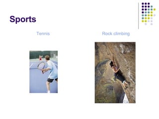 Sports Tennis Rock climbing 
