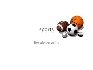 sports

By: alvaro arias
 
