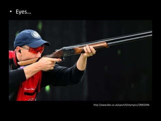 • Eyes…




          http://www.bbc.co.uk/sport/0/olympics/18902096
 