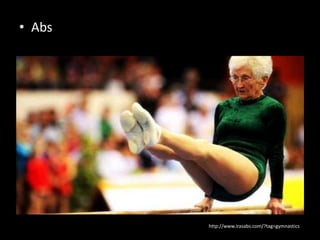 • Abs




        http://www.irasabs.com/?tag=gymnastics
 
