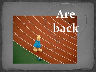 Are
back
 