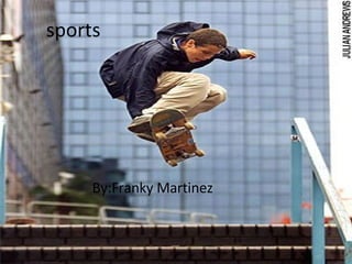 sports By:Franky Martinez 