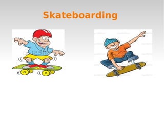 Skateboarding
 