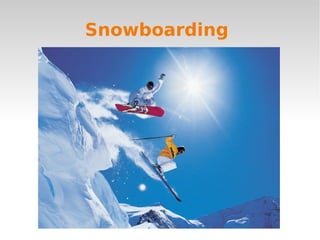Snowboarding
 