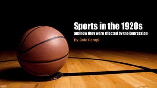 Sports in the 1920s
and how they were affected by the Depression
By: Cole Campi

 