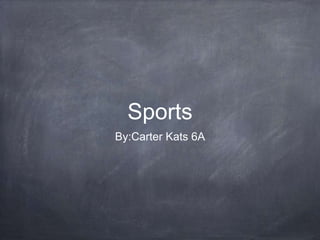 Sports
By:Carter Kats 6A
 