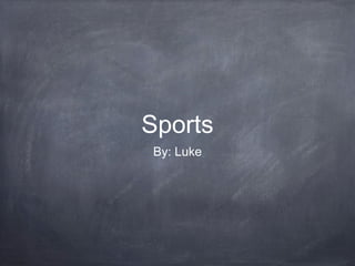 Sports
By: Luke
 