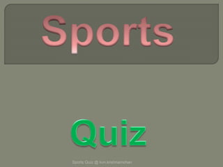 Sports Quiz @ kvn.krishnamohan
 