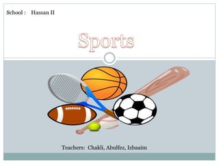 School : Hassan II
Teachers: Chakli, Abulfez, Izbaaim
 