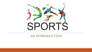 SPORTS
AN INTRODUCTION
 
