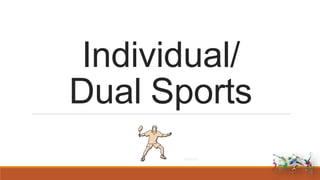 Individual/
Dual Sports
 
