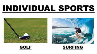 INDIVIDUAL SPORTS
GOLF SURFING
 