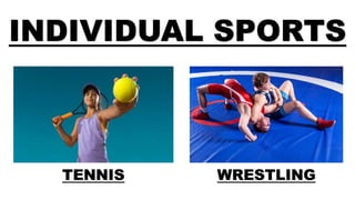 INDIVIDUAL SPORTS
TENNIS WRESTLING
 