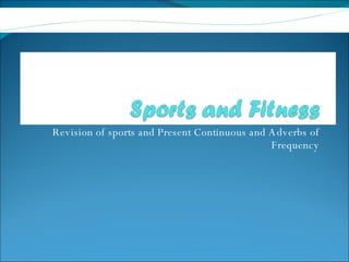 Revision of sports and Present Continuous and Adverbs of Frequency 