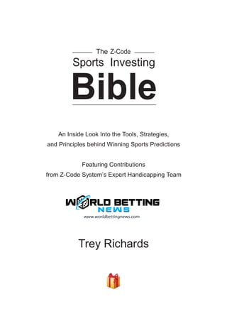 The Z-Code
Sports Investing
Bible
An Inside Look Into the Tools, Strategies,
and Principles behind Winning Sports Predicti...