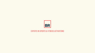 EXPERTS IN SPORTS & FITNESS ACTIVATIONS
 