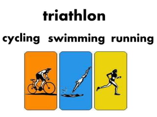 triathlon
cycling swimming running
 